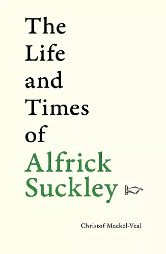 The Life and Times of Alfrick Suckley cover