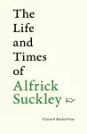 The Life and Times of Alfrick Suckley cover