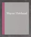 Wayne Thiebaud - 1962 to 2017 cover