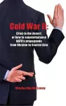 Cold War II: Cries in the Desert or How to Counterbalance NATO's Propaganda from Ukraine to Central Asia cover