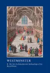 Westminster Part II: The Art, Architecture and Archaeology of the Royal Palace cover