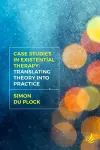 Case Studies in Existential Therapy: Translating Theory Into Practice cover