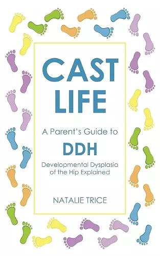 Cast Life: A Parent's Guide to DDH cover