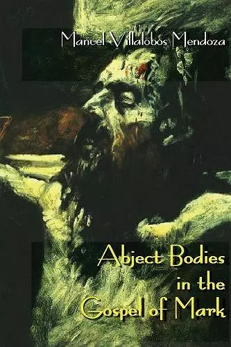 Abject Bodies in the Gospel of Mark cover