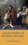 Lukan Parables of Reckless Liberality cover