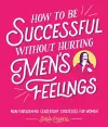 How to Be Successful Without Hurting Men’s Feelings cover