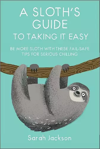 A Sloth's Guide to Taking It Easy cover
