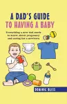 A Dad's Guide to Having a Baby cover