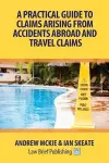 A Practical Guide to Claims Arising from Accidents Abroad and Travel Claims cover