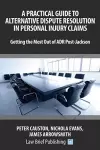 A Practical Guide to Alternative Dispute Resolution in Personal Injury Claims: Getting the Most Out of ADR Post-Jackson' cover