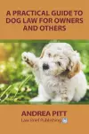 A Practical Guide to Dog Law for Owners and Others cover