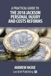 A Practical Guide to the 2018 Jackson Personal Injury and Costs Reforms cover