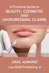 A Practical Guide to Beauty, Cosmetic and Hairdressing Claims cover