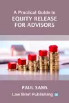 A Practical Guide to Equity Release for Advisors cover