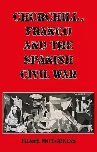 Churchill, Franco and the Spanish Civil War cover