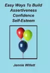 Easy Ways to Build Assertiveness, Confidence, Self-Esteem cover