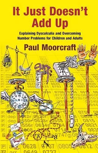 It Just Doesn't Add Up: Explaining Dyscalculia and Overcoming Number Problems for Children and Adults cover