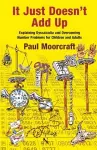 It Just Doesn't Add Up: Explaining Dyscalculia and Overcoming Number Problems for Children and Adults cover