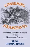 Consuming Strangeness: Nonsense and Mass Culture in the Nineteenth Century cover