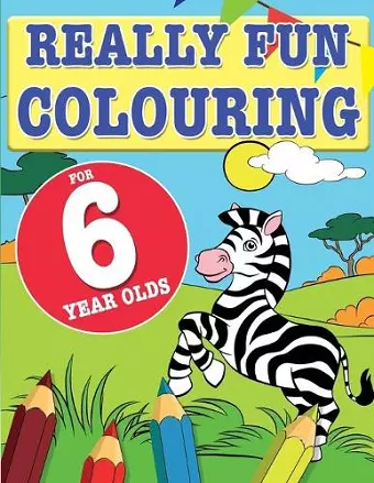 Really Fun Colouring Book For 6 Year Olds cover