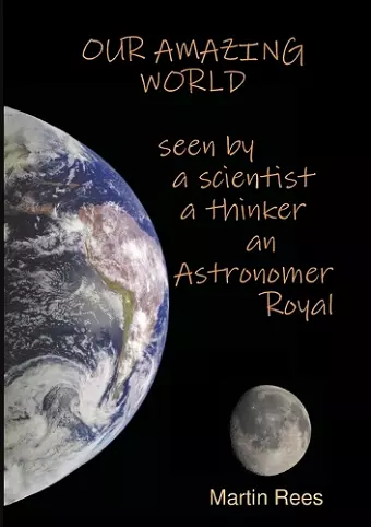 Our amazing world Seen by a scientist, a thinker, an Astronomer Royal cover