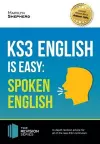 KS3: English is Easy - Spoken English. Complete Guidance for the New KS3 Curriculum. Achieve 100% cover