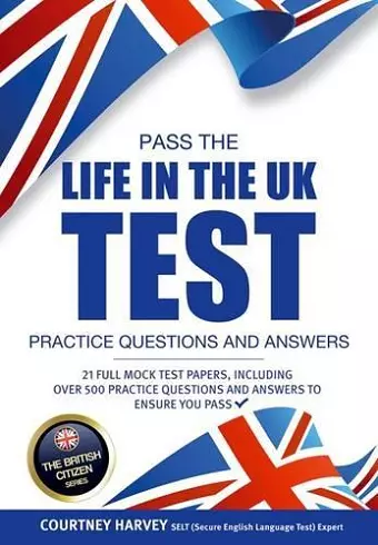 Pass the Life in the UK Test: Practice Questions and Answers with 21 Full Mock Tests cover