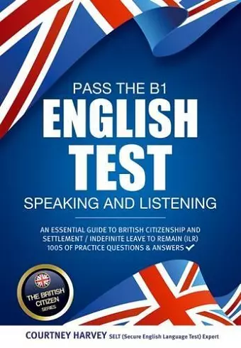 Pass the B1 English Test: Speaking and Listening. An Essential Guide to British Citizenship/Indefinite Leave to Remain cover