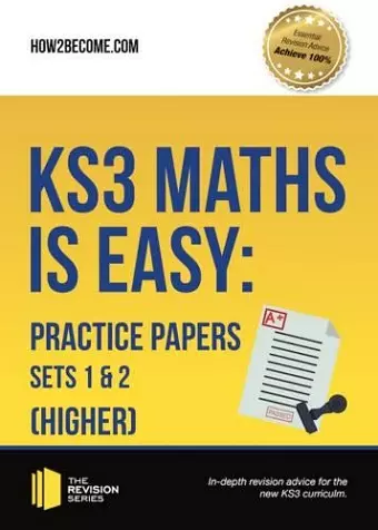 KS3 Maths is Easy: Practice Papers Sets 1& 2 (Higher). Complete Guidance for the New KS3 Curriculum cover