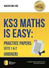 KS3 Maths is Easy: Practice Papers Sets 1& 2 (Higher). Complete Guidance for the New KS3 Curriculum cover