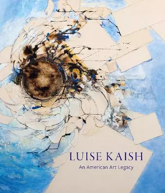 Luise Kaish: An American Art Legacy cover