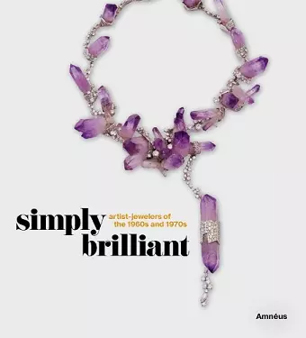 Simply Brilliant: Artist-Jewelers of the 1960s and 1970s cover