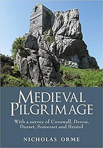 Medieval Pilgrimage: With a survey of Cornwall, Devon, Dorset, Somerset and Bristol cover