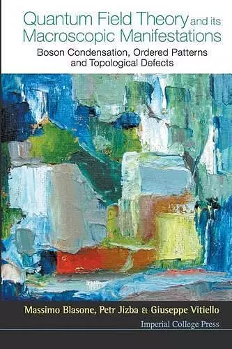 Quantum Field Theory And Its Macroscopic Manifestations: Boson Condensation, Ordered Patterns And Topological Defects cover