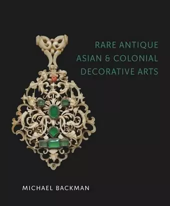 Rare Antique Asian and Colonial Decorative Arts cover