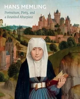 Hans Memling: Portraiture, Piety, and a Reunited Altarpiece cover