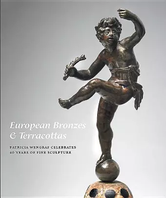 European Bronzes & Terracottas: Patricia Wengraf Celebrates 40 Years of Fine Sculpture cover