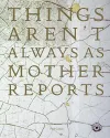Things Aren't Always As Mother Reports cover