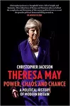 Theresa May: Power, Chaos and Chance cover