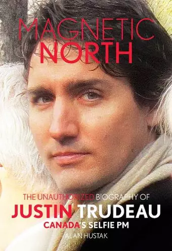 Magnetic North: Justin Trudeau cover