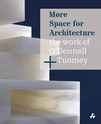 More Space for Architecture: The Work of O'Donnell + Tuomey cover