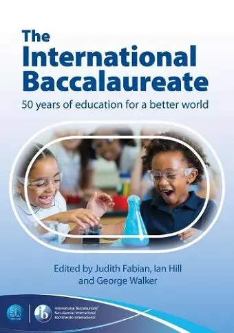 The International Baccalaureate: 50 Years of Education for a Better World cover