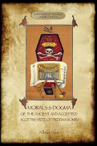 Morals and Dogma of the Ancient and Accepted Scottish Rite of Freemasonry cover