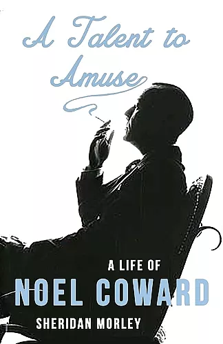 A Talent to Amuse: A Life of Noel Coward cover