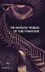 The Fantastic Worlds of Yuri Vynnychuk cover