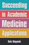 Succeeding in Academic Medicine Applications cover