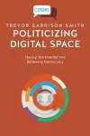 Politicizing Digital Space cover