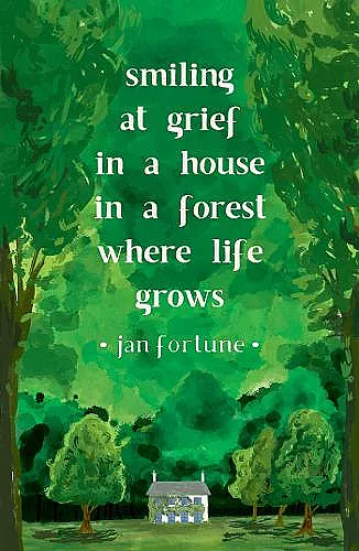 Smiling at Grief in a House in a Forest Where Life Grows cover