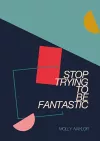 Stop Trying to be Fantastic cover