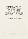 Epitaphs of The Great War: The Last 100 Days cover